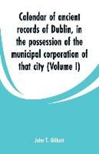 Calendar Of Ancient Records Of Dublin