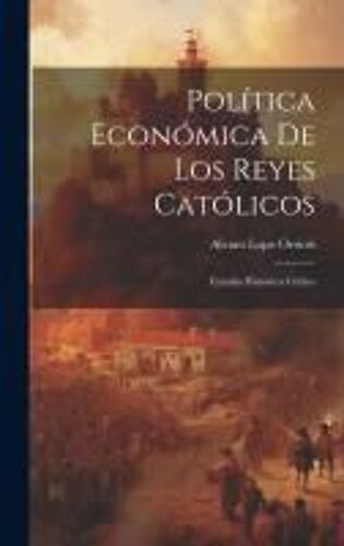 Política Económica De Los Reyes Católicos; Estudio Histórico Crítico