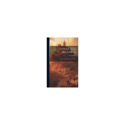 España Y La Regencia: Anales De Diez Y Seis Años (1885-1902)