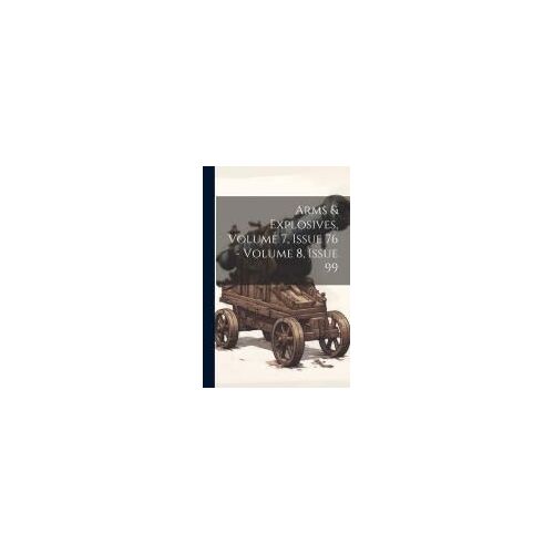 Arms & Explosives, Volume 7, Issue 76 - Volume 8, Issue 99