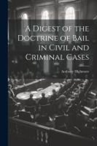 A Digest Of The Doctrine Of Bail In Civil And Criminal Cases