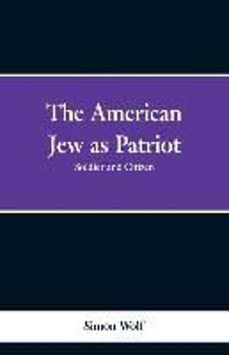 The American Jew As Patriot. Soldier And Citizen
