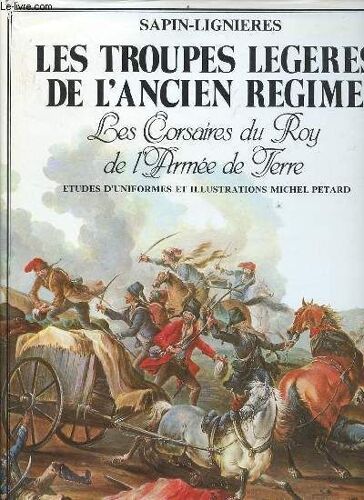 Les Troupes Légères De L Ancien Régime Les Corsaires Du Roy De L Armée De Terre.