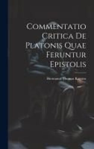 Commentatio Critica De Platonis Quae Feruntur Epistolis