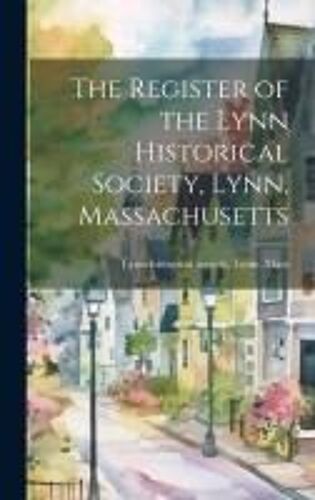 The Register Of The Lynn Historical Society, Lynn, Massachusetts