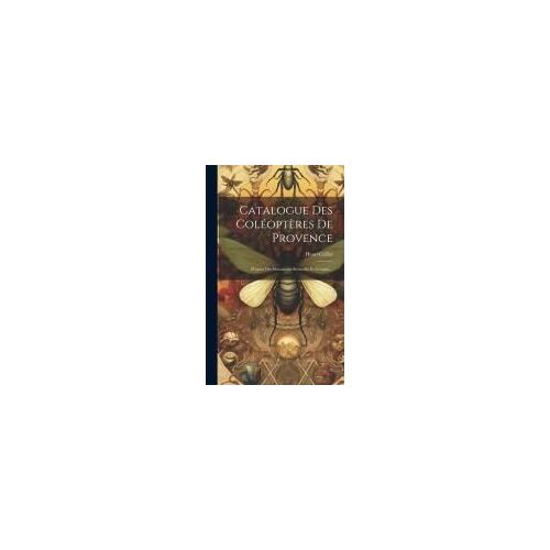 Catalogue Des Coléoptères De Provence: D'après Des Documents Recueillis Et Groupés...