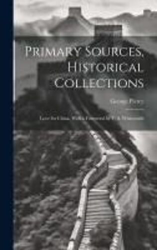 Primary Sources, Historical Collections: Love For China, With A Foreword By T. S. Wentworth