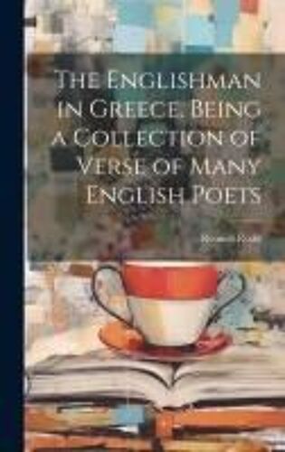 The Englishman In Greece. Being A Collection Of Verse Of Many English Poets