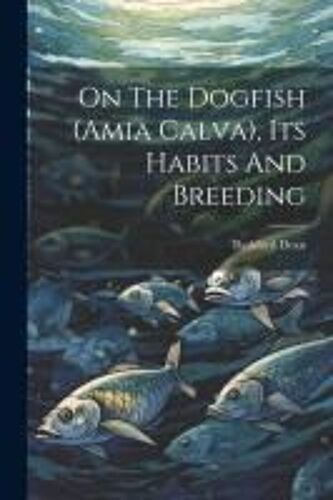 On The Dogfish (Amia Calva), Its Habits And Breeding