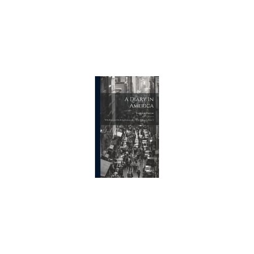 A Diary In America: With Remarks On Its Institutions: In 3 Vol, Volume 2, Issue 3