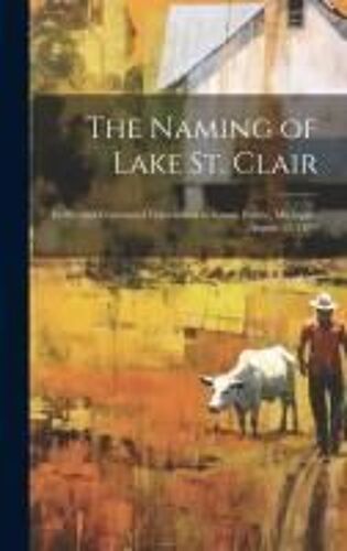 The Naming Of Lake St. Clair [Microform]