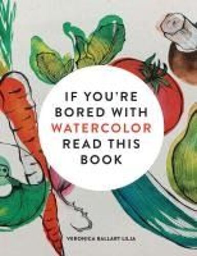 If You're Bored With Watercolor Read This Book