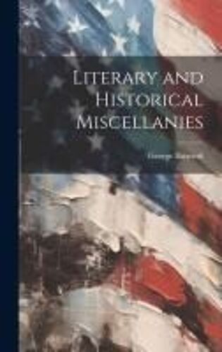 Literary And Historical Miscellanies