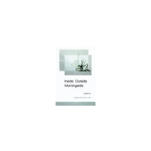 Inside, Outside, Morningside: Poems