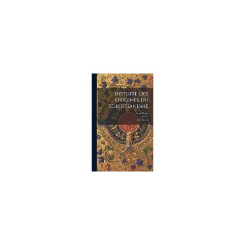 Histoire Des Origines Du Christianisme: Index Général