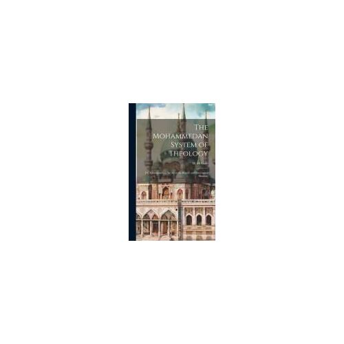 The Mohammedan System Of Theology: Or, A Compendious Survey Of The History And Doctrines Of Islamism