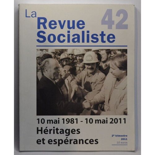 La Revue Socialiste 42 : 10 Mai 1981 - 10 Mai 2011 : Héritages Et Espérances