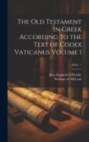 The Old Testament In Greek According To The Text Of Codex Vaticanus Volume 1; Series 1