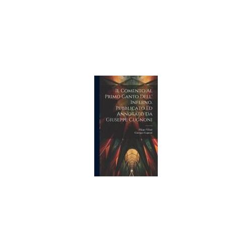 Il Comento Al Primo Canto Dell' Inferno. Pubblicato Ed Annotato Da Giuseppe Cugnoni