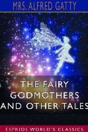 The Fairy Godmothers And Other Tales (Esprios Classics)