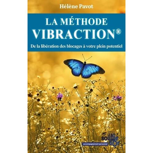 La Méthode Vibraction - De La Libération Des Blocages À Votre Plein Potentiel