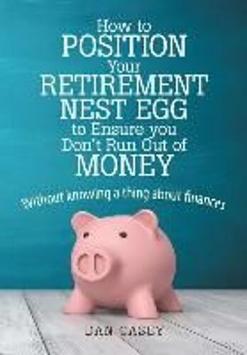 How To Position Your Retirement Nest Egg To Ensure You Don't Run Out Of Money