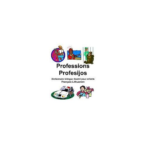 Français-Lithuanien Professions/Profesijos Dictionnaire Bilingue Illustré Pour Enfants