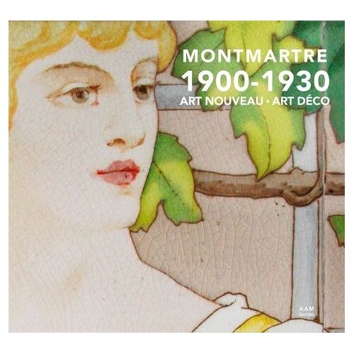 Montmartre 1900-1930 - Art Nouveau - Art Déco