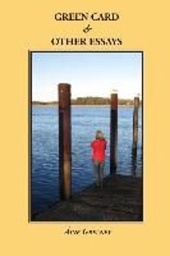 Green Card & Other Essays