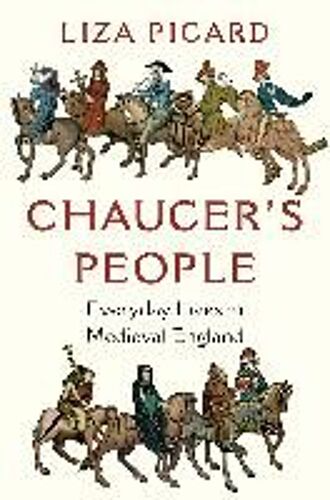 Chaucer's People: Everyday Lives In Medieval England