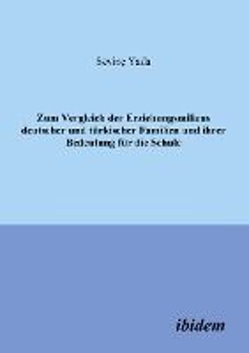 Zum Vergleich Der Erziehungsmilieus Deutscher Und Türkischer Familien Und Ihre Bedeutung Für Die Schule.