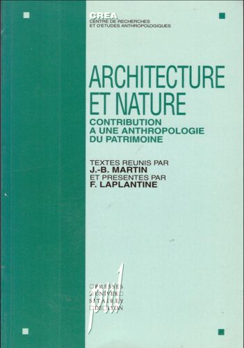 Architecture Et Nature - Contribution À Une Anthropologie Du Patrimoine