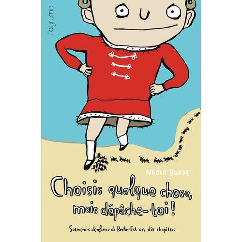 Choisis Quelque Chose, Mais Dépèche Toi - Souvenirs D'enfance De Berlin-Est En Dix Chapitres