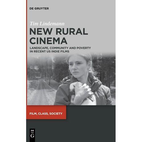 New Rural Cinema: Landscape, Community And Poverty In Recent Us Indie Films: 2 (Film, Class, Society, 2)