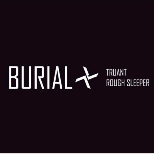Burial - Truant Rough Sleeper