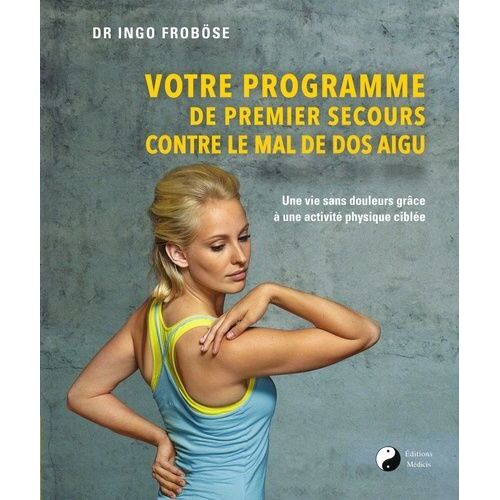 Votre Programme De Premier Secours Contre Le Mal De Dos Aigü - Une Vie Sans Douleurs Grâce À Une Activité Physique Ciblée
