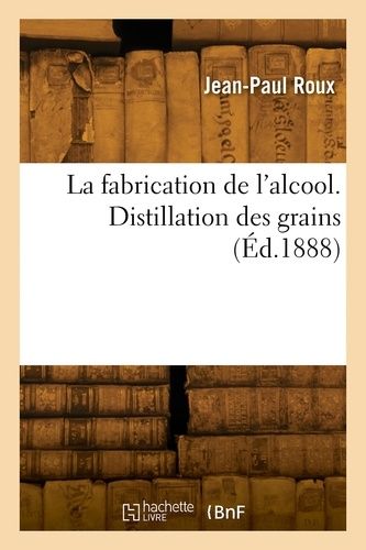 La Fabrication De L'alcool. Distillation Des Grains