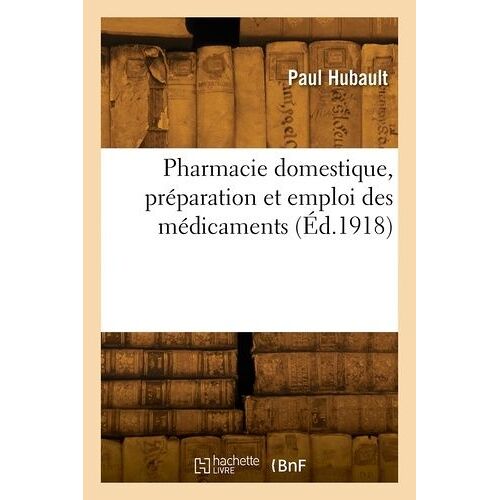 Pharmacie Domestique, Préparation Et Emploi Des Médicaments