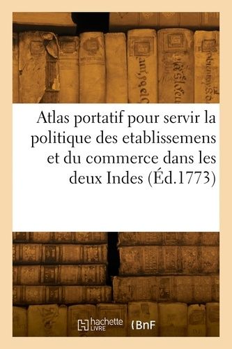 Atlas Portatif Pour Servir L'intelligence De L'histoire Philosophique Et Politique Des Etablissemens