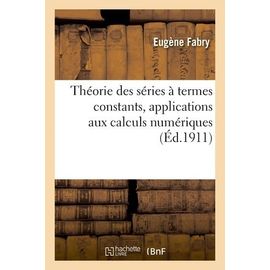 Théorie Des Séries À Termes Constants, Applications Aux Calculs Numériques