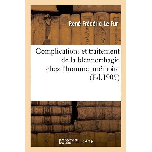 Complications Et Traitement De La Blennorrhagie Chez L'homme, Mémoire