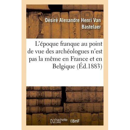L'époque Franque Au Point De Vue Des Archéologues N'est Pas La Même En France Et En Belgique