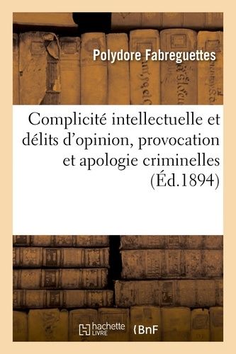 Complicité Intellectuelle Et Délits D'opinion, Provocation Et Apologie Criminelles