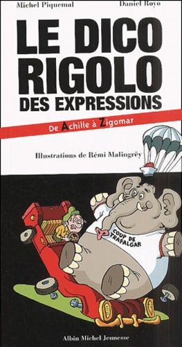 Le Dico Rigolo Des Expressions - De Achille À Zigomar