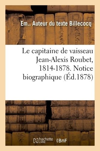 Le Capitaine De Vaisseau Jean-Alexis Roubet, 1814-1878 - Notice Biographique