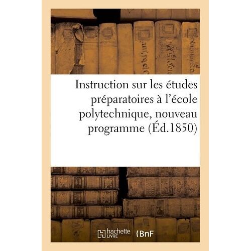 Instruction Sur Les Études Préparatoires À L'école Polytechnique, Nouveau Programme