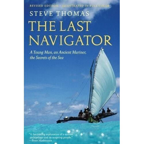 The Last Navigator - A Young Man, An Ancient Mariner, The Secrets Of The Sea