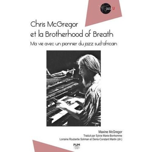 Chris Mcgregor Et La Brotherhood Of Breath - Ma Vie Avec Un Pionnier Du Jazz Sud-Africain