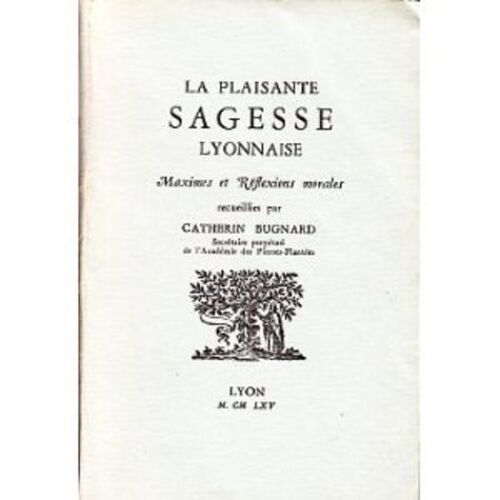 La Plaisante Sagesse Lyonnaise - Maximes Et Réflexions Morales