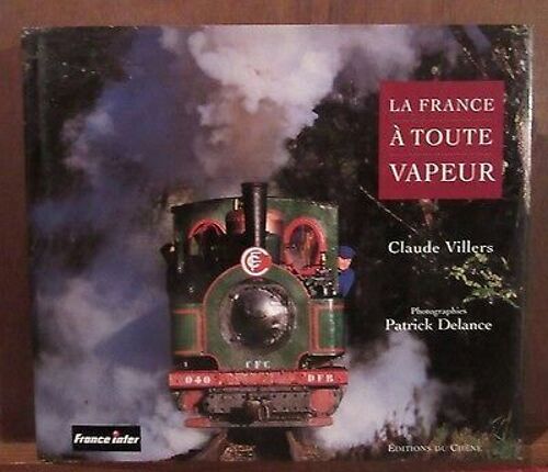La France A Toute Vapeur Claude Villers Photographies Patrick Delance